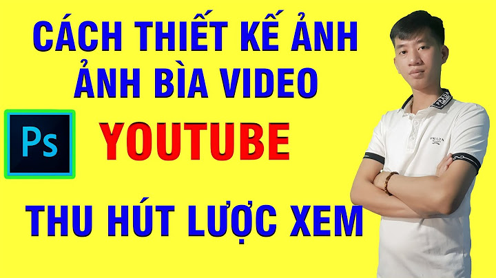 Cách làm anh bìa cho video youtube