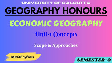 Scope & Approaches of Economic Geography | Geography Honours | Calcutta University | 3rd Semester
