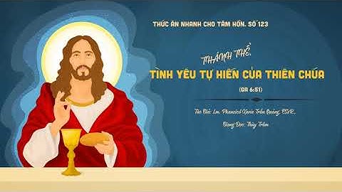 Số 123: THÁNH THỂ, TÌNH YÊU TỰ HIẾN CỦA THIÊN CHÚA - Lm. Phanxicô Xavie Trần Quảng, CSsR.,