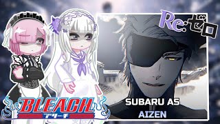 RE:ZERO Characters React to AIZEN SOSUKE as SUBARU | BLEACH | PUT VIDEO ON 2X | Gacha React