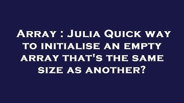 Array : Julia Quick way to initialise an empty array that