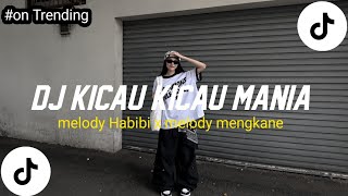 DJ KICAU KICAU MANIA X MELODY HABIBI X MELODY MENGKANE SLOW FULL SONG VIRAL TIKTOK TERBARU 2026