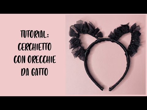 Tutorial: Cerchietto con orecchie da Gatto *CARNEVALE*