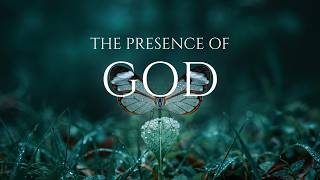 THE PRESENCE OF GOD — Soaking Worship Instrumental | Prayer and Devotional