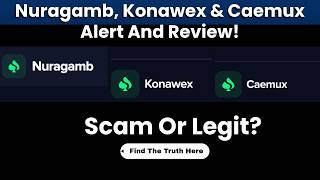 Nuragamb, Konawex & Caemux Reviews: Legit or Scam Platforms With Withdrawal Issues?