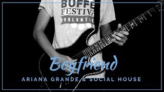 Boyfriend - (Ariana Grande ft Social House) Guitar Cover