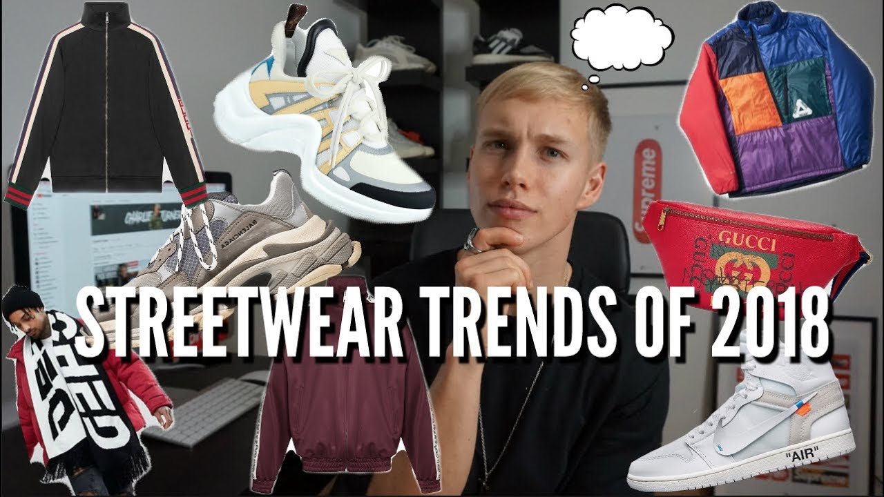 STREETWEAR TRENDS OF 2018!!!