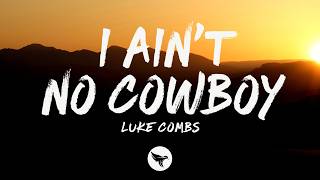 Luke Combs - I Ain't No Cowboy (Lyrics)