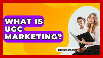 What Is UGC Marketing? - BusinessGuide360.com