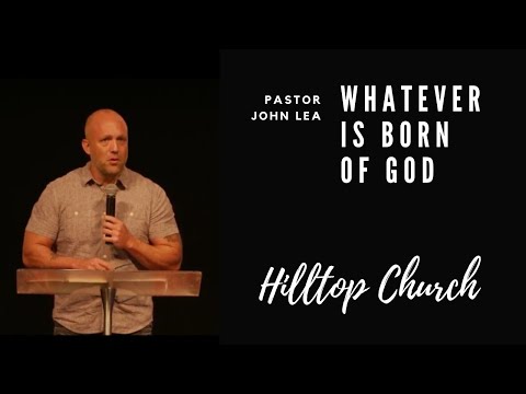 Pastor John I Whatever Is Born Of God