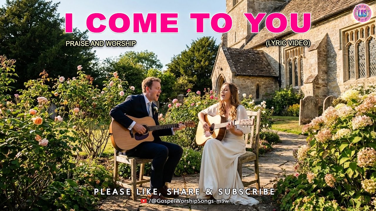 ✞ I COME TO YOU  ✞  New Praise and Worship Songs ✞ Lyric Video 🎤🎤🎤🎵🎵🎵