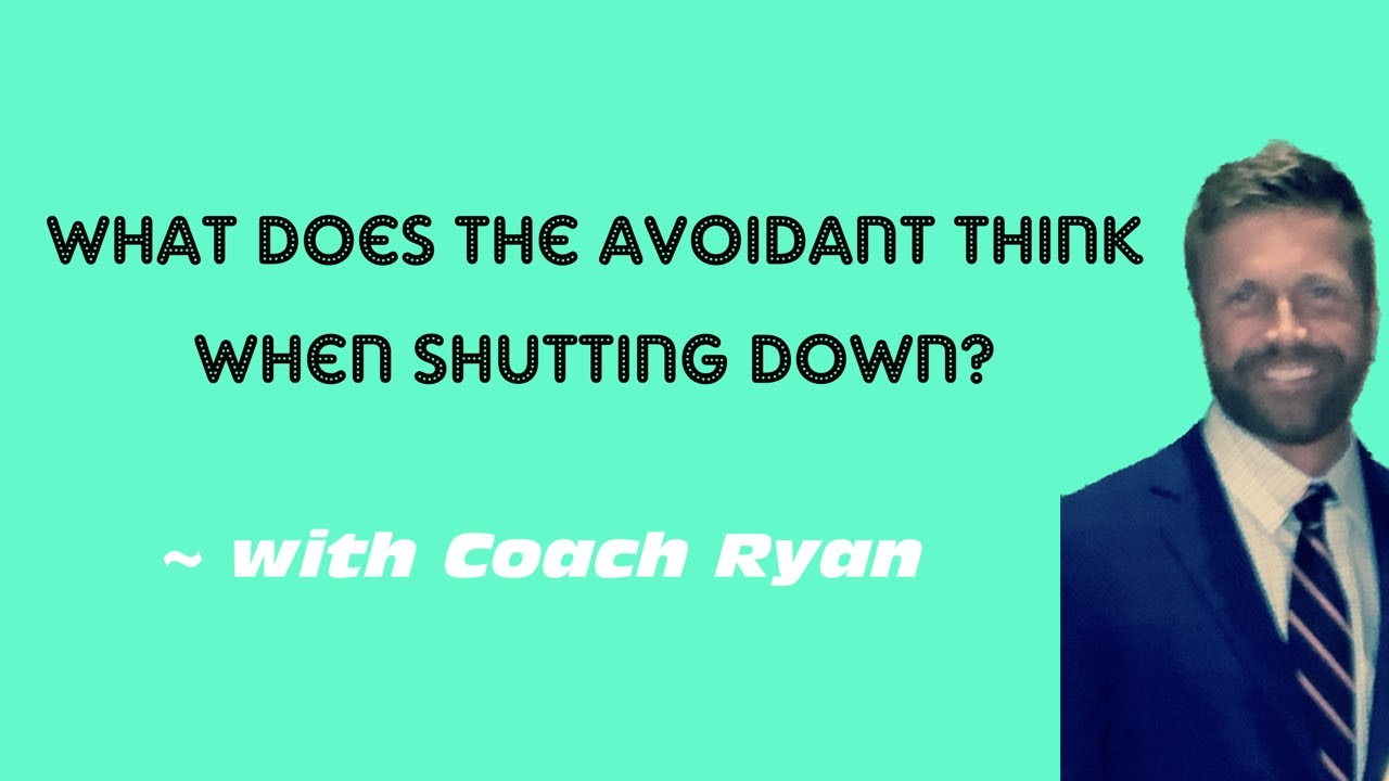 What does the avoidant think when shutting down?