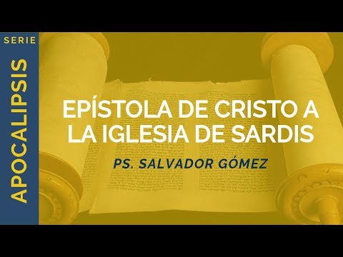Epístola de Cristo a la Iglesia de Sardis | Apoc 3:1-6 | Ps. Salvador Gómez Dickson