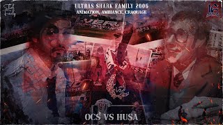 *ULTRAS SHARK 2006 : OCS VS HUSA (Animation, Ambiance, Craquage)*