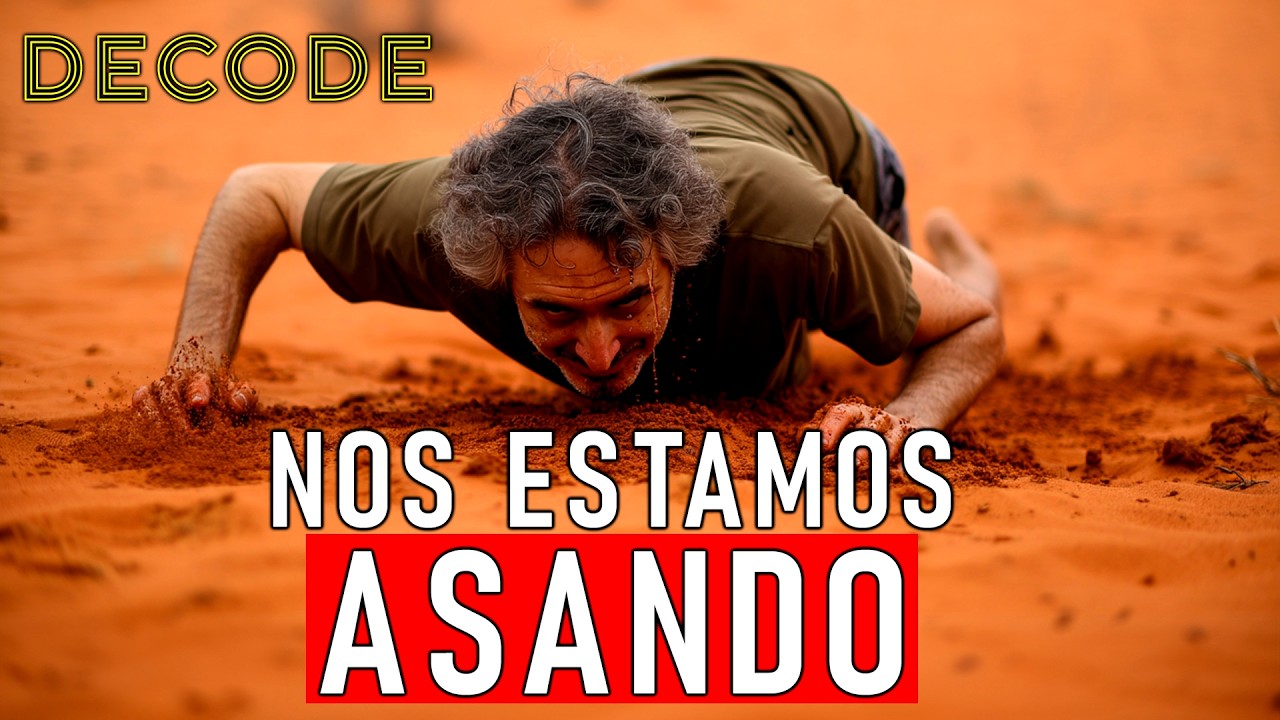 DECODE: Colapso climático: nos estamos asando vivos