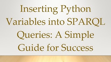 Inserting Python Variables into SPARQL Queries: A Simple Guide for Success