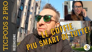 Le Cuffie Più Smart Di Tutte Recensione Ticpods 2 Pro