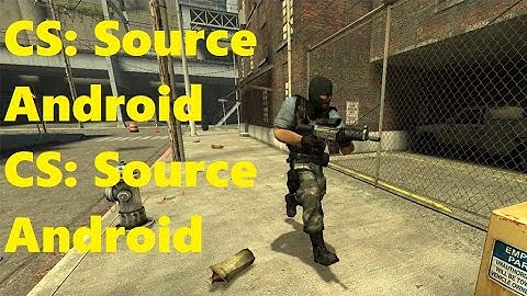 CS: Source v92 Android FPS Test Max Settings