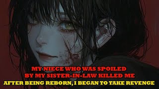 My niece who was spoiled by my sister-in-law killed me. After being reborn, I began to take revenge
