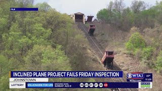 Information Johnstown's inclined plane project fails latest inspection | WTAJ Guide