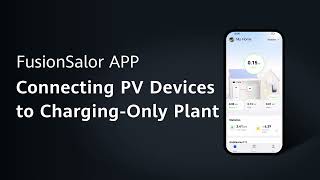 FusionSolar App Connecting PV Devices to Charging Only Plant screenshot 3