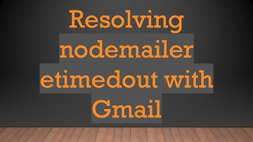 Resolving nodemailer etimedout with Gmail