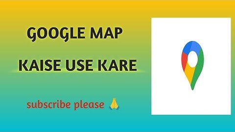 Google map kaise use kare | Google map chalana sikhe 2025 | how to use google map