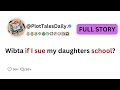 Wibta if I sue my daughters school? | Reddit Story