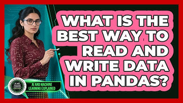 What Is The Best Way To Read And Write Data In Pandas? - AI and Machine Learning Explained