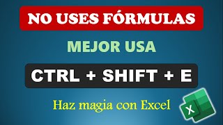 NO USES FÓRMULAS, Mejor Usa CTRL + SHIFT + E : El Mejor Atajo de Teclado en Excel