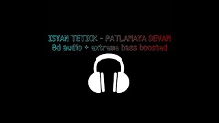 Isyan Tetick Patlamaya Devam 8D +Extreme Bass Boosted