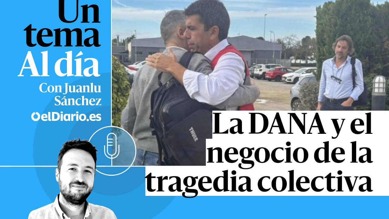 🎙 PODCAST | La DANA y el negocio de la tragedia colectiva · UN TEMA AL DÍA
