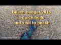 Beach Badger 2018 a quick hello and visit to beach