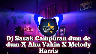 DJ SASAK TERBARU DUM DE DUM X AKU YAKIN X MELODY HARRIS