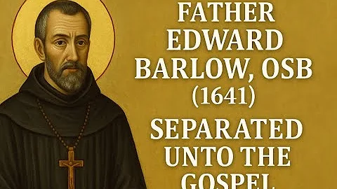 English Martyrs: Fr. Edward Barlow, OSB ~ Separate...