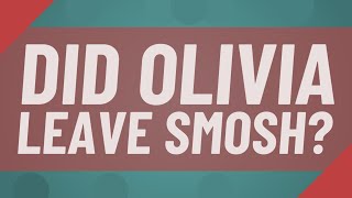 Did Olivia leave Smosh?