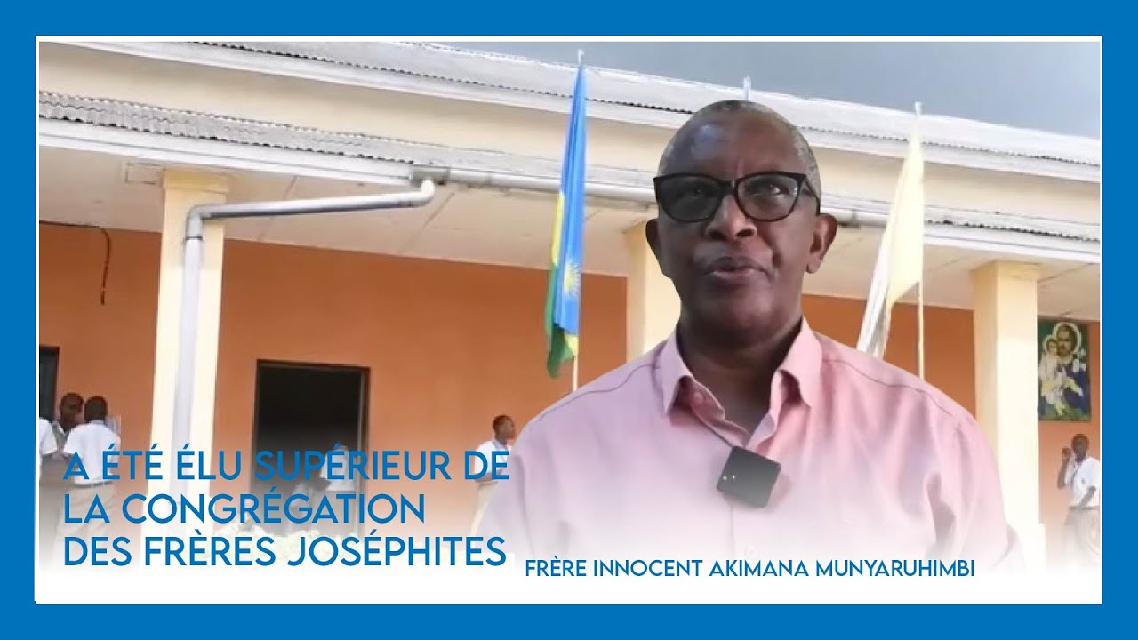 FRÈRE INNOCENT AKIMANA MUNYARUHIMBI A ÉTÉ ÉLU SUPÉRIEUR DE LA CONGRÉGATION DES FRÈRES JOSÉPHITES