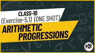 Class 10 Maths | Chapter 5 Exercise 5.1 Full One Shot | Arithmetic Progressions | NR Maths Classes