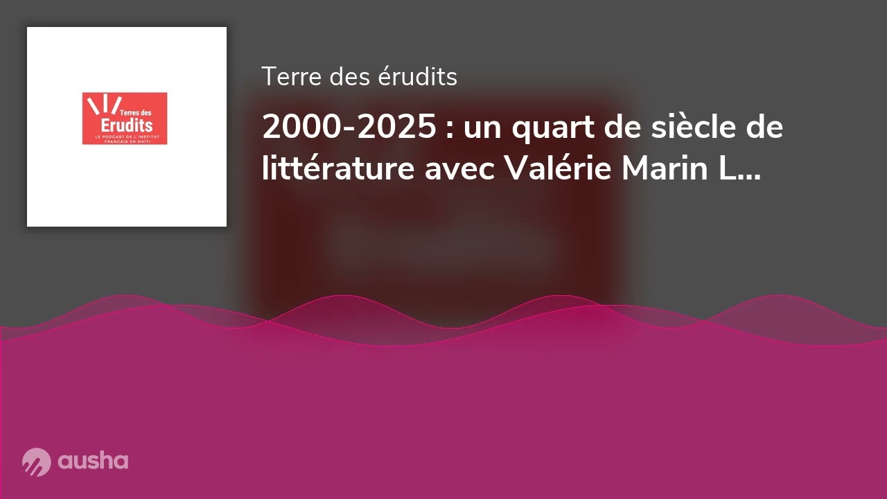 2000-2025 : un quart de siècle de littérature avec Valérie Marin La Meslée