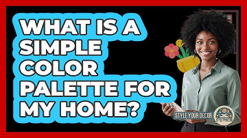 What Is A Simple Color Palette For My Home?