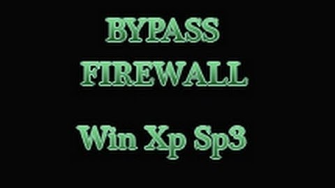 Bypass Firewall - Windows Xp Sp3