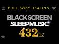 HEALING SLEEP MUSIC - 432hz - Full Body Healing frequency - BLACK SCREEN