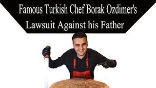 Famous Turkish Chef Burak Ozdemir Lawsuit Against his Father