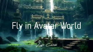 FLY IN AVATAR WORLD LOFI CHILL #TREND