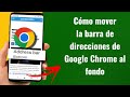 Cómo mover la barra de direcciones de Google Chrome al fondo