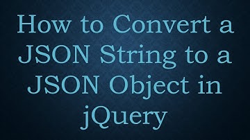 How to Convert a JSON String to a JSON Object in jQuery