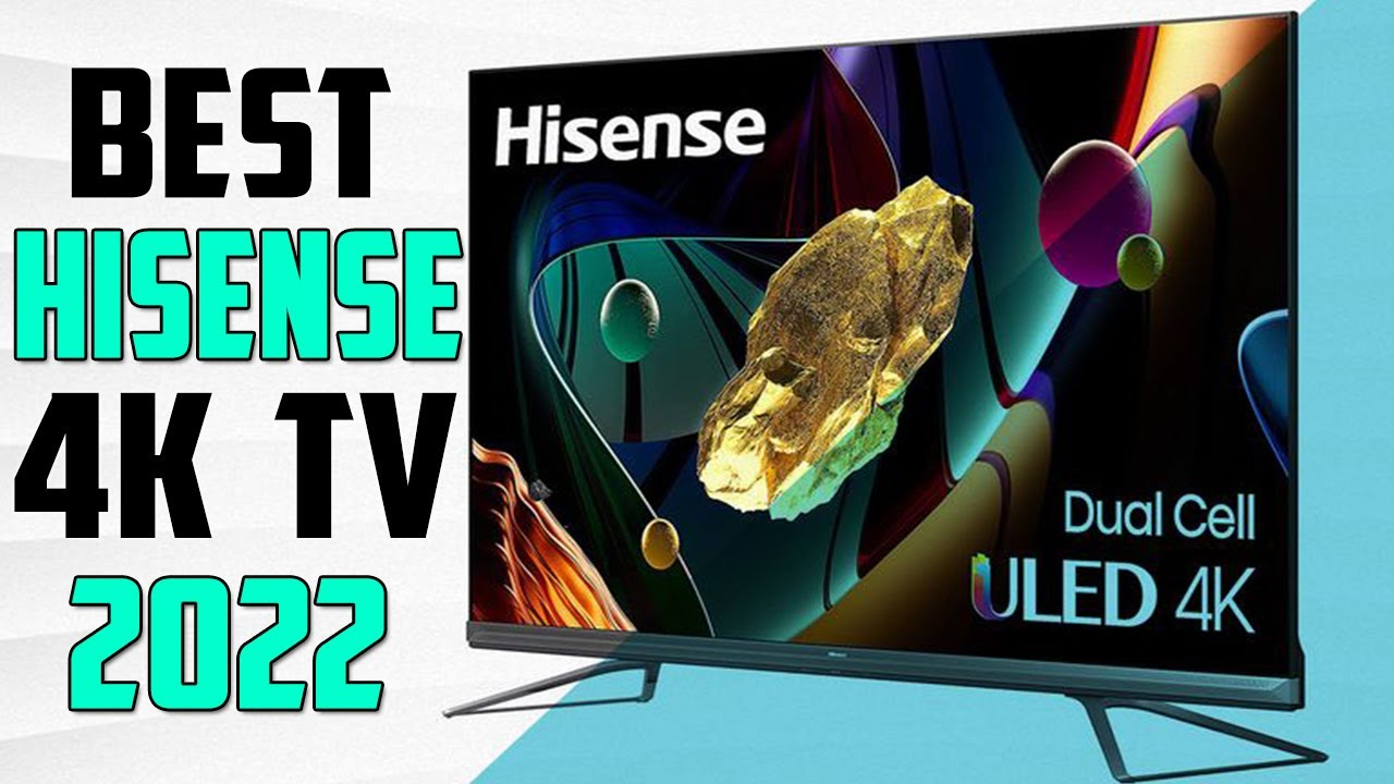 Top 5 Best Hisense 4K TVs 2022 Best Hisense 4K TV YouTube