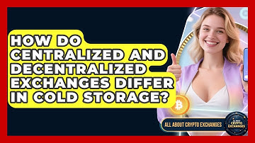 How Do Centralized and Decentralized Exchanges Differ in Cold Storage? - All About Crypto Exchanges