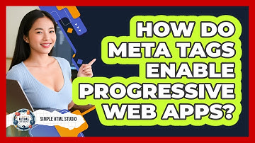 How Do Meta Tags Enable Progressive Web Apps? - Simple HTML Studio