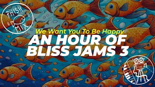 We Want You To Be Happy: 😆🐟😁🐠😃 [Phish Bliss Jams Compilation 3]